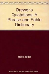 Brewer's Quotations: A Phrase and Fable Dictionary