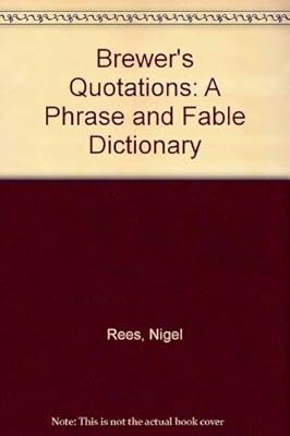 Brewer's Quotations: A Phrase and Fable Dictionary