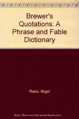 Brewer's Quotations: A Phrase and Fable Dictionary by Nigel Rees