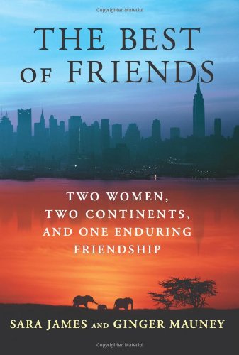 The Best of Friends: Two Women, Two Continents, and One Enduring Friendship by Sara James
