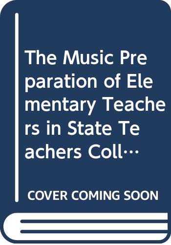 The Music Preparation of Elementary Teachers in State Teachers Colleges (Columbia U Teachers Cllg Cntrbtn to Educ No. 599) by Ezra Herman Franklin Weis