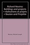 Richard Neutra. Buildings and Projects ; realisations et Projets ; Bauten und Projekte