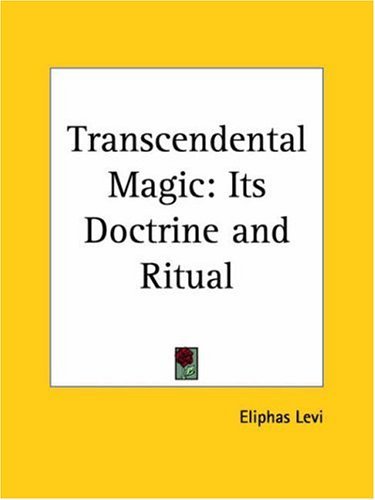 Transcendental Magic: Its Doctrine and Ritual: Its Doctrine and Ritual (1910) by Eliphas Levi