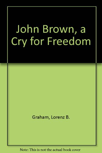 John Brown, a Cry for Freedom by Lorenz B. Graham