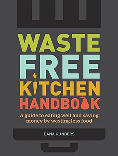 Waste-Free Kitchen Handbook by Dana Gunders