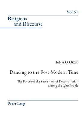 Dancing to the Post-Modern Tune: The Future of the Sacrament of Reconciliation among the Igbo People (Religions and Discourse)