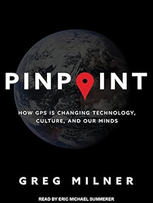 Pinpoint: How GPS Is Changing Technology, Culture, and Our Minds