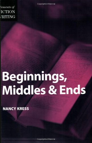 Elements of Fiction Writing - Beginnings, Middles & Ends by Nancy Kress