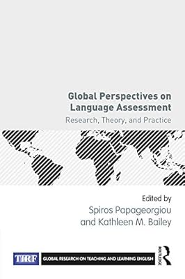 Global Perspectives on Language Assessment: Research, Theory, and Practice (Global Research on Teaching and Learning English)