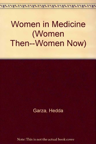 Women in Medicine (Women Then--Women Now) by Hedda Garza