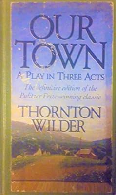Our Town: A Play in Three Acts