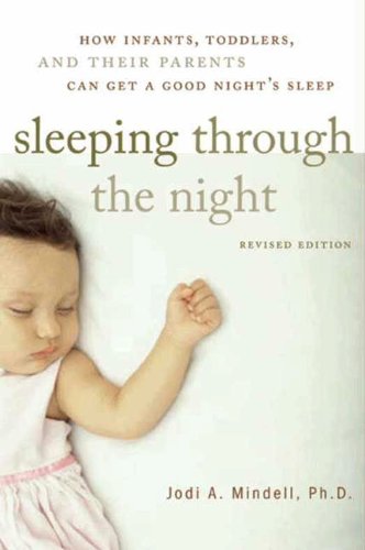 Sleeping Through the Night: How Infants, Toddlers, and Parents can get a Good Night's sleep by Jodi A. Mindell