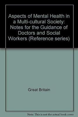 Aspects of mental health in a multi-cultural society: Notes for the guidance of doctors and social workers (Reference series - Community Relations Commission ; no. 10)
