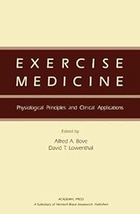Exercise Medicine: Physiological Principles and Clinical Applications by Alfred A. Bove MD, PhD