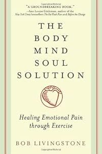 Body Mind Soul Solution: Healing Emotional Pain Through Exercise