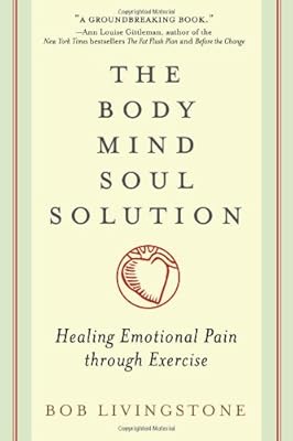 Body Mind Soul Solution: Healing Emotional Pain Through Exercise