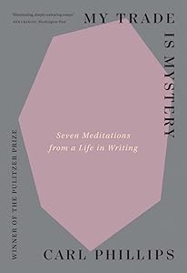 My Trade Is Mystery: Seven Meditations from a Life in Writing