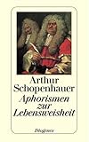 Aphorismen zur Lebensweisheit - Arthur Schopenhauer