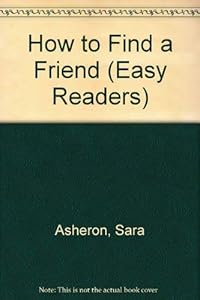 How to Find a Friend (Easy Readers) by Sara Asheron