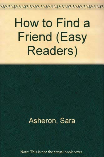 How to Find a Friend (Easy Readers) by Sara Asheron