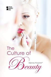 The Culture of Beauty (Opposing Viewpoints)