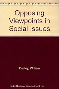 Opposing Viewpoints in Social Issues by William Dudley