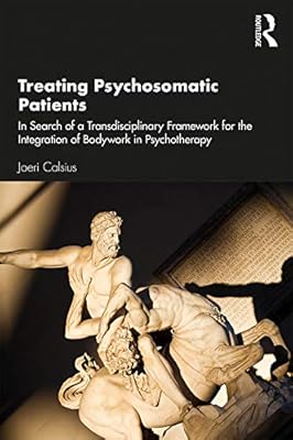 Treating Psychosomatic Patients: In Search of a Transdisciplinary Framework for the Integration of Bodywork in Psychotherapy
