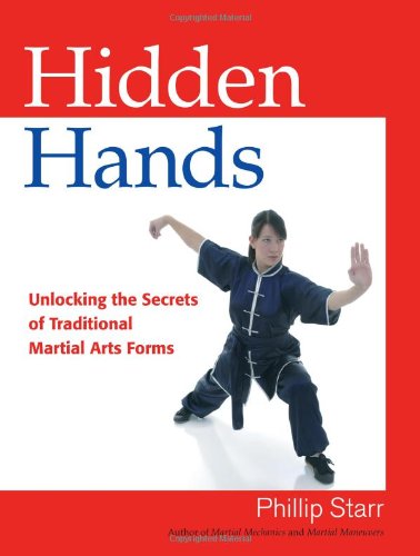 Hidden Hands: Unlocking the Secrets of Traditional Martial Arts Forms by Phillip Starr