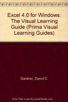 Excel 4 for Windows: The Visual Learning Guide (Prima Visual Learning Guide) by Grace Joely Beatty