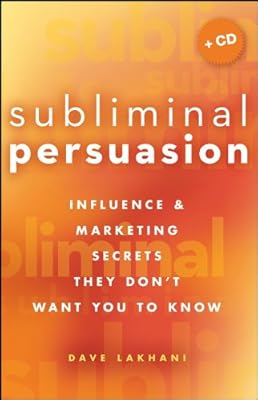 Subliminal Persuasion: Influence and Marketing Secrets They Don't Want You To Know