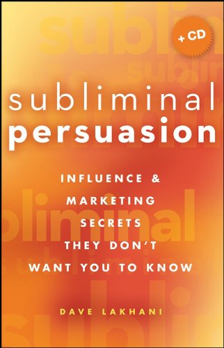 Subliminal Persuasion: Influence and Marketing Secrets They Don't Want You To Know by Dave Lakhani