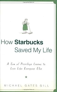 How Starbucks Saved My Life: A Son of Privilege Learns to Live Like Everyone Else