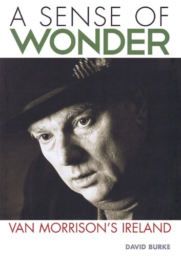 A Sense of Wonder: Van Morrison's Ireland by David Burke