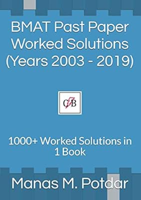 BMAT Past Paper Worked Solutions (Years 2003 - 2019): 1000+ Worked Solutions in 1 Book (BMAT Past Paper Worked Solutions by Manas Potdar)