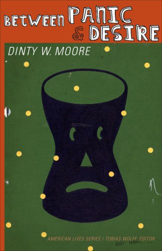 Between Panic and Desire (American Lives) by Dinty W. Moore