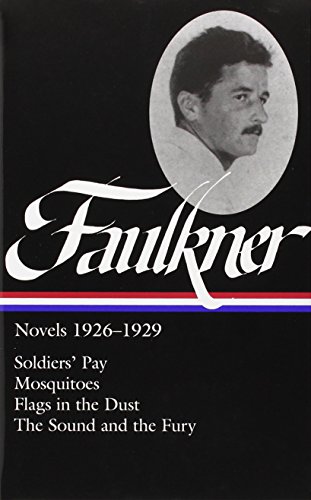 William Faulkner: Novels 1926-1929: Soldiers' Pay / Mosquitoes / Flags in the Dust / The Sound and the Fury by William Faulkner