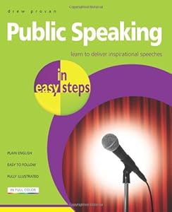 Public Speaking in Easy Steps: Learn to Deliver Inspirational Speeches