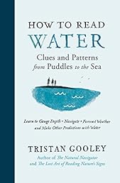 How to Read Water: Clues and Patterns from Puddles to the Sea