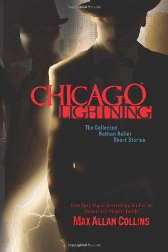 Chicago Lightning : The Collected Nathan Heller Short Stories by Max Allan Collins