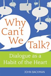 Why Can't We Talk?: Christian Wisdom on Dialogue as a Habit of the Heart
