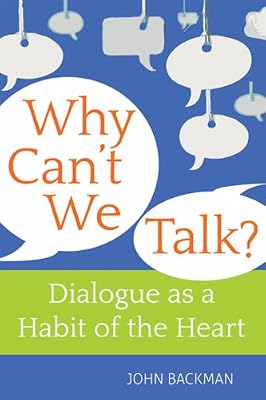 Why Can't We Talk?: Christian Wisdom on Dialogue as a Habit of the Heart