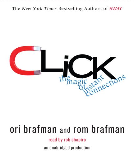 Click: The Forces Behind How We Fully Engage with People, Work, and Everything We Do by Ori Brafman