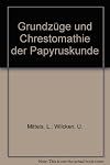 Grundzüge und Chrestomathie der Papyruskunde