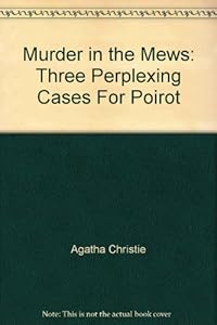 Murder in the Mews: Three Perplexing Cases For Poirot