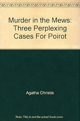 Murder in the Mews: Three Perplexing Cases For Poirot