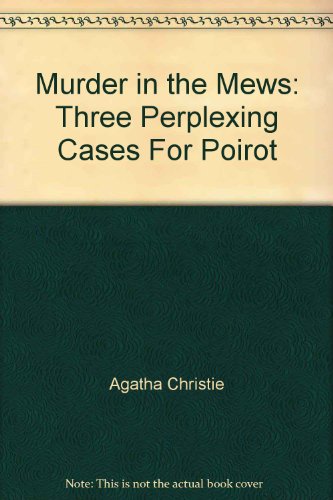 Murder in the Mews: Three Perplexing Cases For Poirot by Agatha Christie