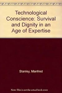 The Technological Conscience: Survival and Dignity in an Age of Expertise by Douglas Stanley
