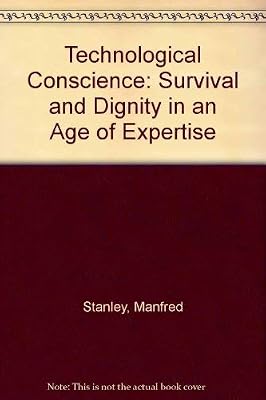 The Technological Conscience: Survival and Dignity in an Age of Expertise