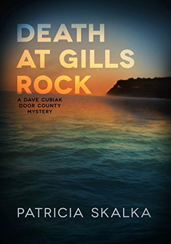 Death at Gills Rock: A Dave Cubiak Door County Mystery by Patricia Skalka