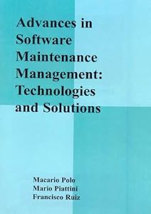 Advances in Software Maintenance Management: Technologies and Solutions by Mario Piattini